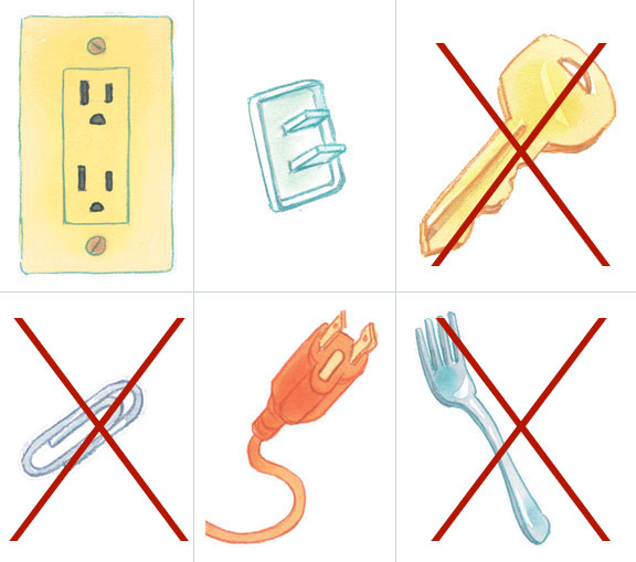 Outlet safety do not put key paper clip or fork in an electrical outlet.